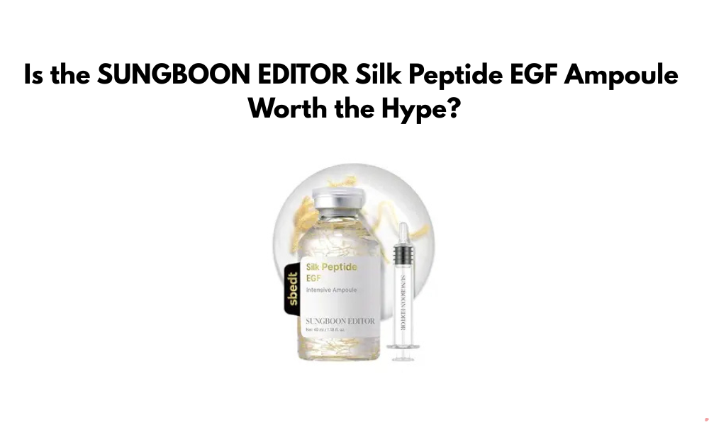 Is the SUNGBOON EDITOR Silk Peptide EGF Ampoule Worth the Hype?