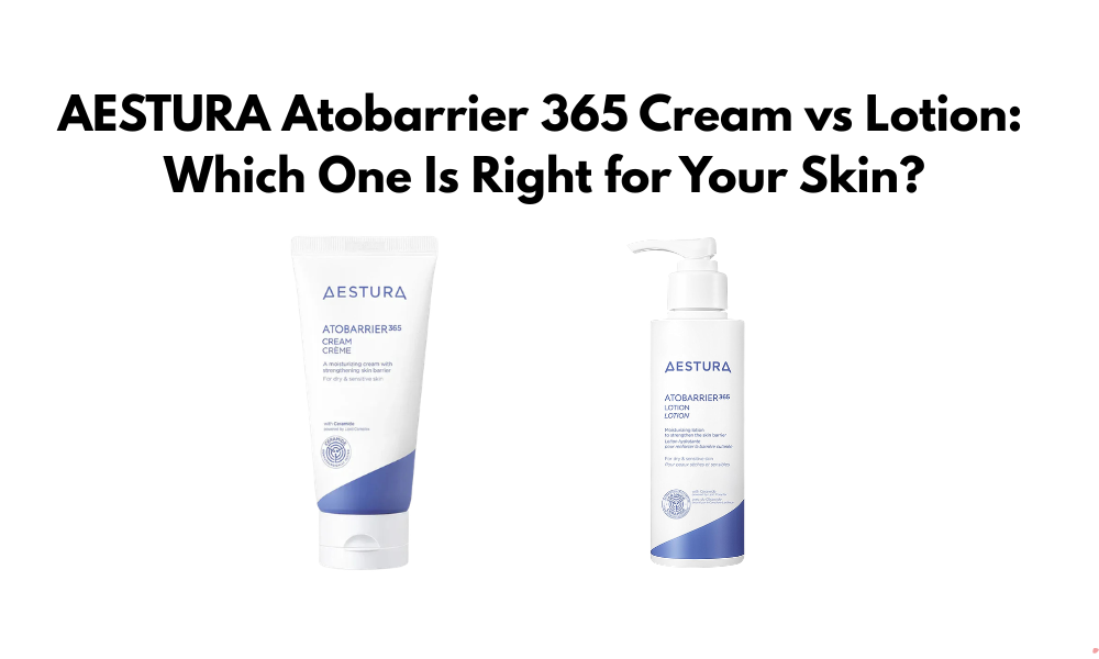 AESTURA Atobarrier 365 Cream vs Lotion: Which One Is Right for Your Skin?